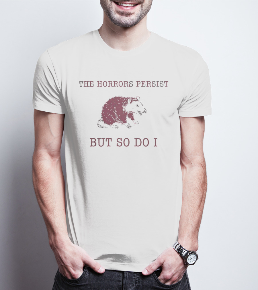 Raccoon Illustration The Horror Persists But So Do I T-Shirt
