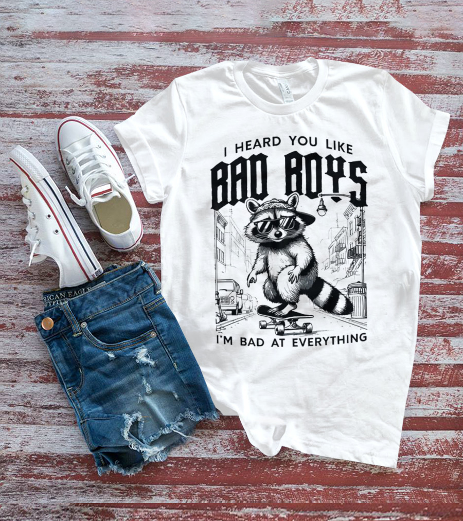 I Heard You Like Bad Boys I'm Bad At Everything Raccoon Skateboarding Urban Street T-Shirt
