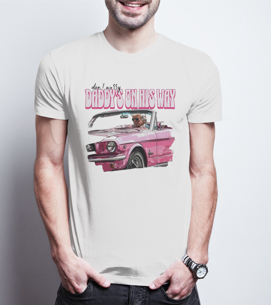 Don't Worry Daddy's On His Way Pink Convertible T-Shirt