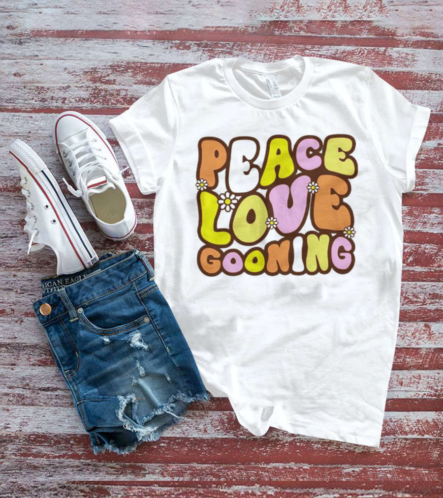 Peace Love Gooning Retro Flowers T-Shirt