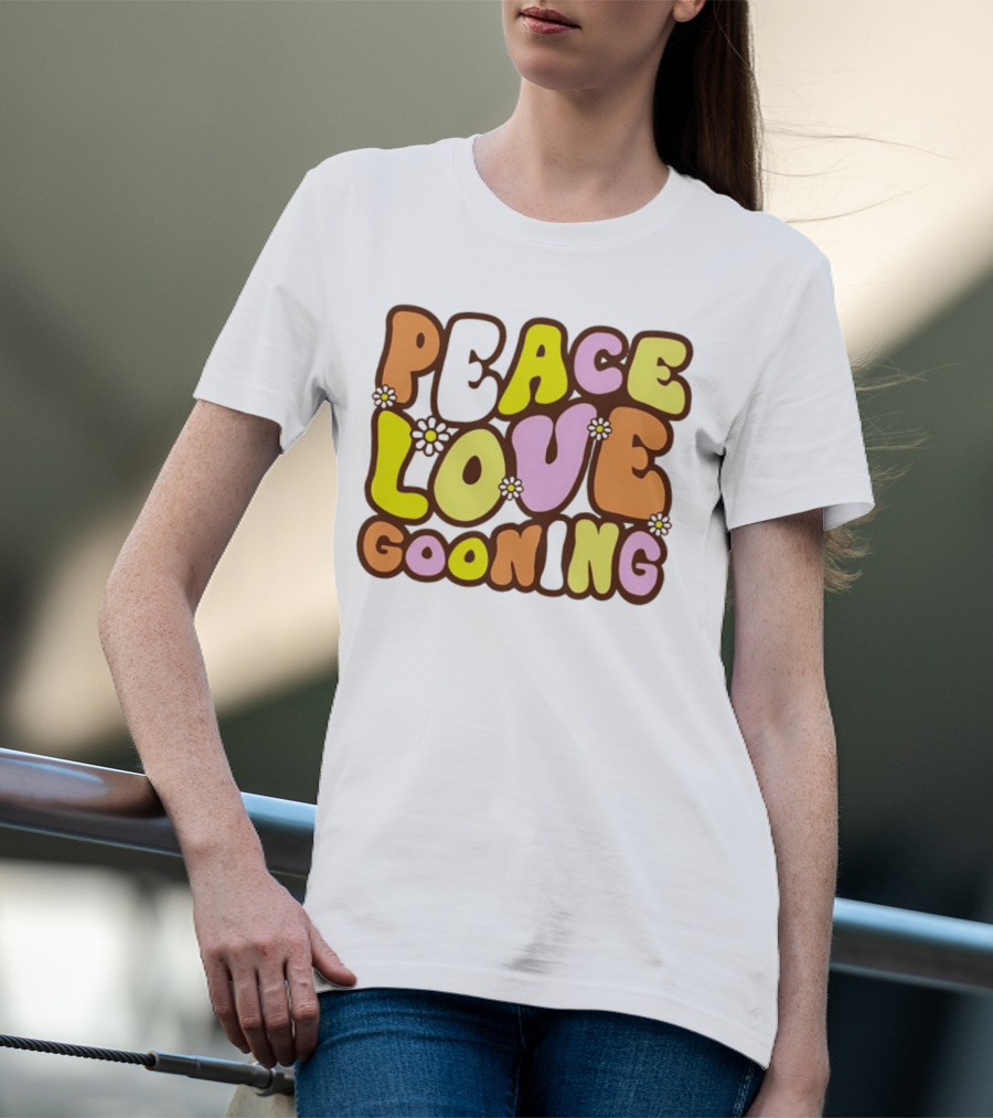 Peace Love Gooning Retro Flowers T-Shirt