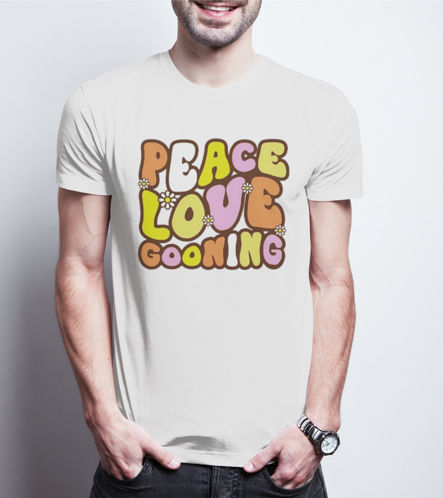 Peace Love Gooning Retro Flowers T-Shirt