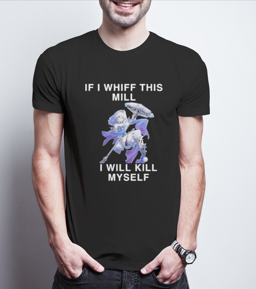 If I Whiff This Mill I Will Kill Myself Character Holding Weapon T-Shirt