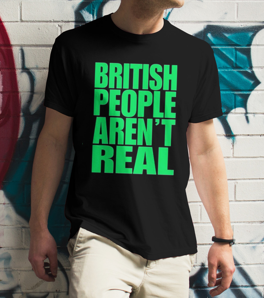 Abby British People Aren’t Real T-Shirt