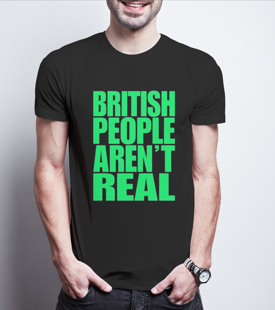 Abby British People Aren’t Real T-Shirt