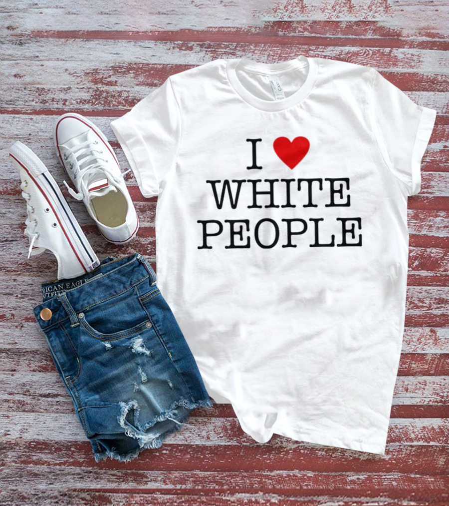 I ❤️ White People T-Shirt