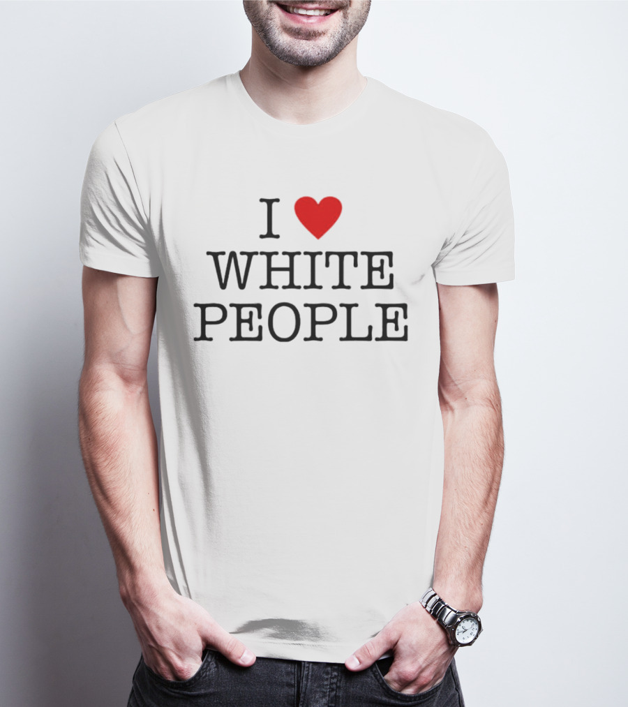 I ❤️ White People T-Shirt