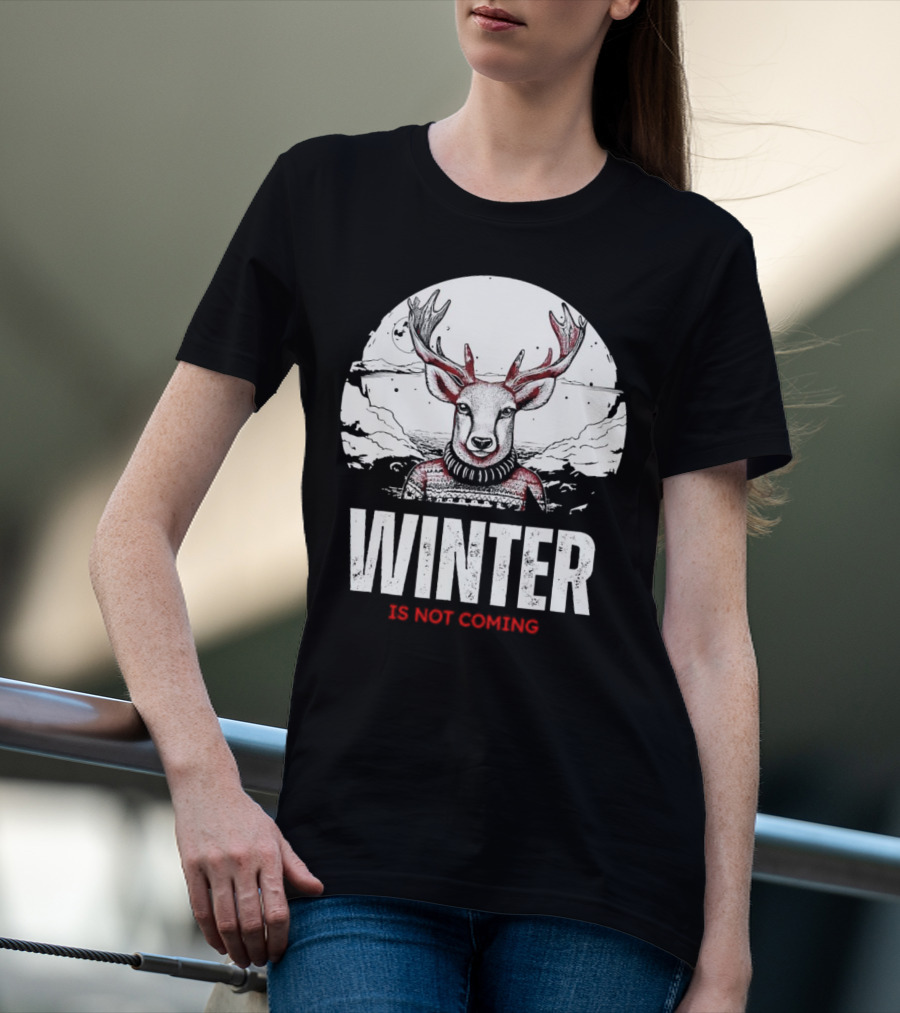 Winter Is Not Coming Deer T-Shirt