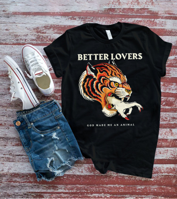 BETTER LOVERS GOD MADE ME AN ANIMAL Tiger Hand T-Shirt
