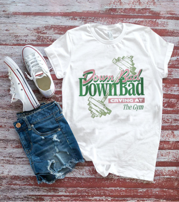 Down Bad Crying At The Gym With Dumbbells T-Shirt