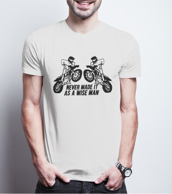 Never Made It As A Wise Man Motorcycle Stunt Reflection T-Shirt