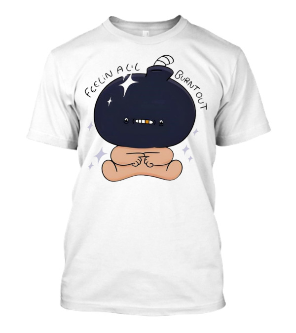 Feelin Alil Burnt Out Cute Cartoon Bomb Character With Stars And Smoke T-Shirt