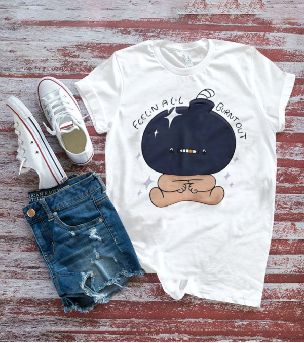 Feelin Alil Burnt Out Cute Cartoon Bomb Character With Stars And Smoke T-Shirt