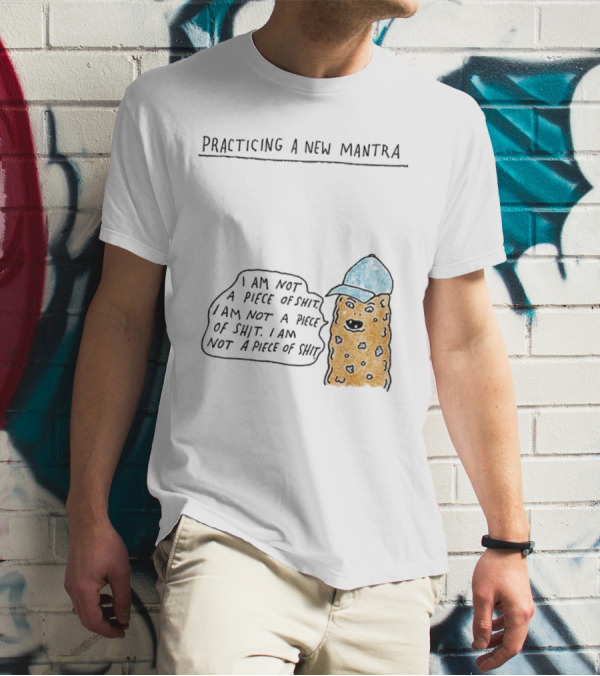 Practicing A New Mantra I Am Not A Piece Of Shit Hat-Wearing Cookie Character Repeating Text T-Shirt