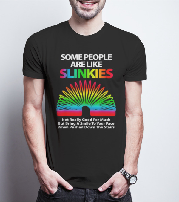 Some People Are Like Slinkies Not Really Good For Much But Bring A Smile When Pushed Down The Stairs T-Shirt