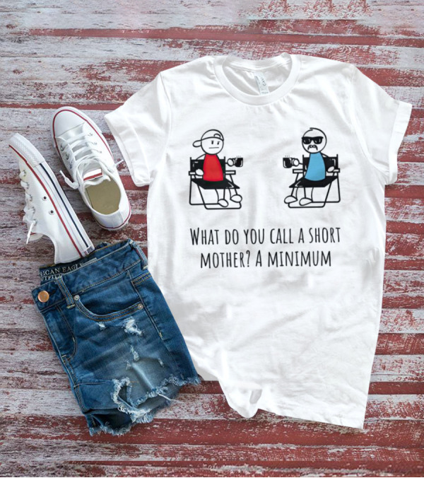 What Do You Call A Short Mother A Minimum Funny Cartoon Characters T-Shirt