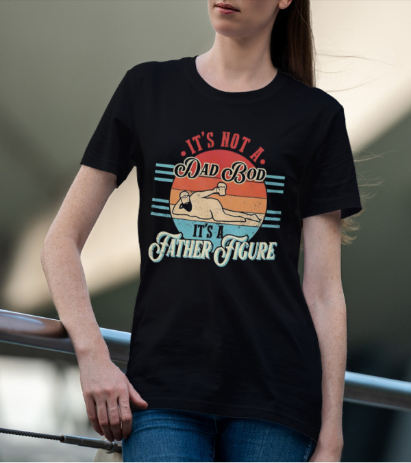 It's Not A Dad Bod It's A Father Figure Retro Vintage Reclined Bearded Man With Beer T-Shirt