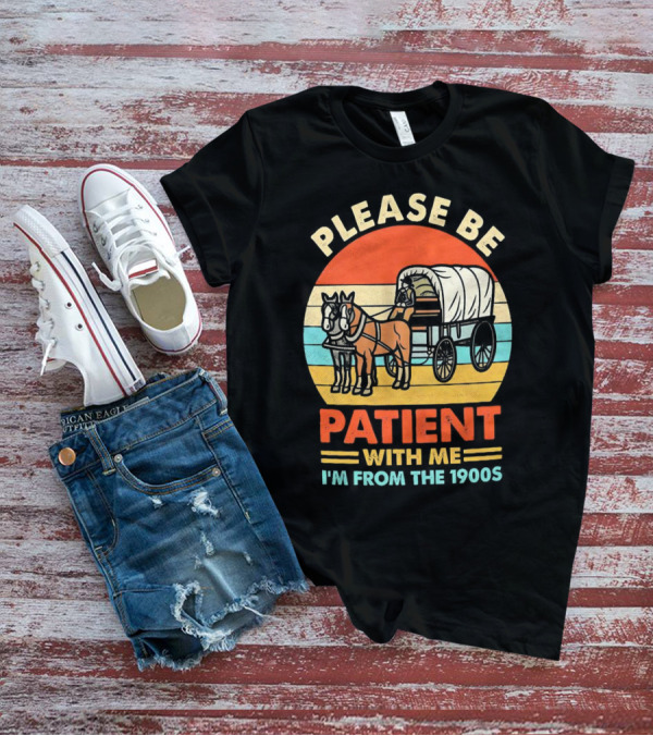 Please Be Patient With Me I'm From The 1900s Vintage Horse And Wagon Retro Sunset T-Shirt