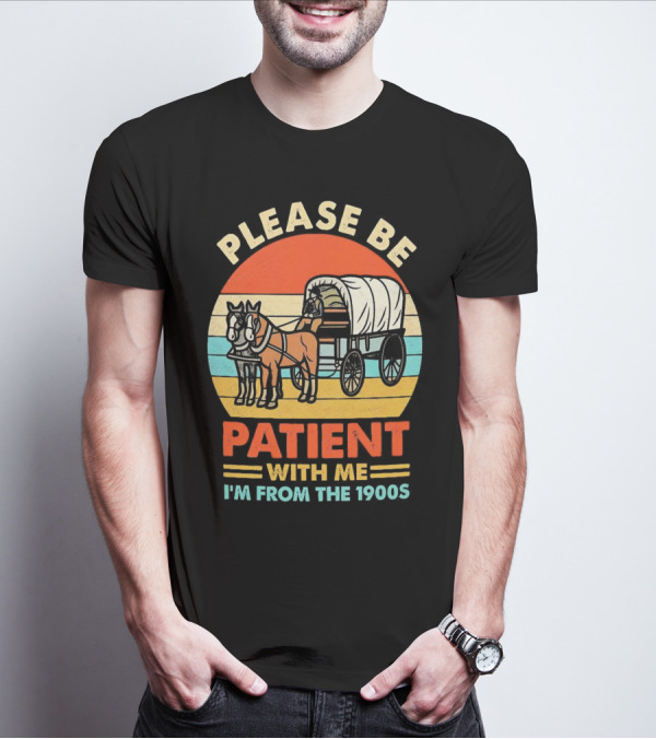 Please Be Patient With Me I'm From The 1900s Vintage Horse And Wagon Retro Sunset T-Shirt