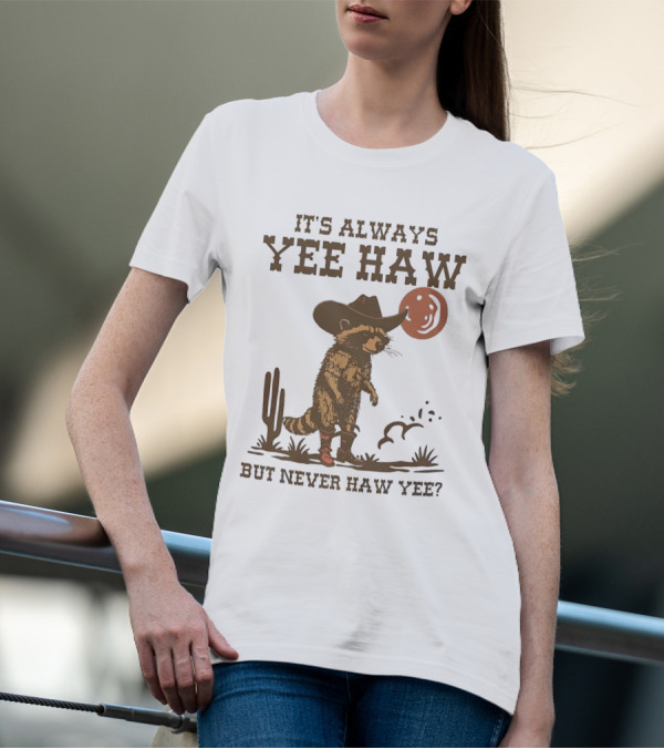 It's Always Yee Haw But Never Haw Yee Raccoon Cowboy Moon Cactus Scene T-Shirt