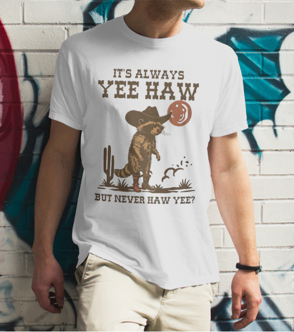 It's Always Yee Haw But Never Haw Yee Raccoon Cowboy Moon Cactus Scene T-Shirt