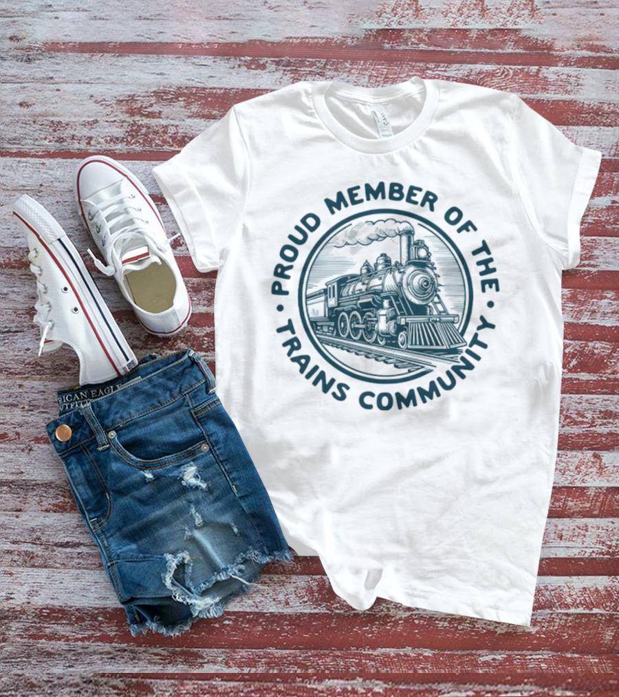 Proud Member Of The Trains Community Steam Locomotive Enthusiast T-Shirt