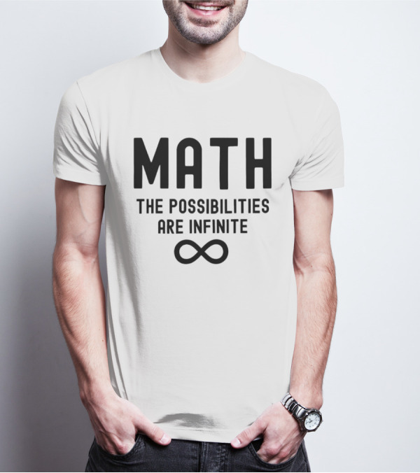 Math The Possibilities Are Infinite Infinity T-Shirt