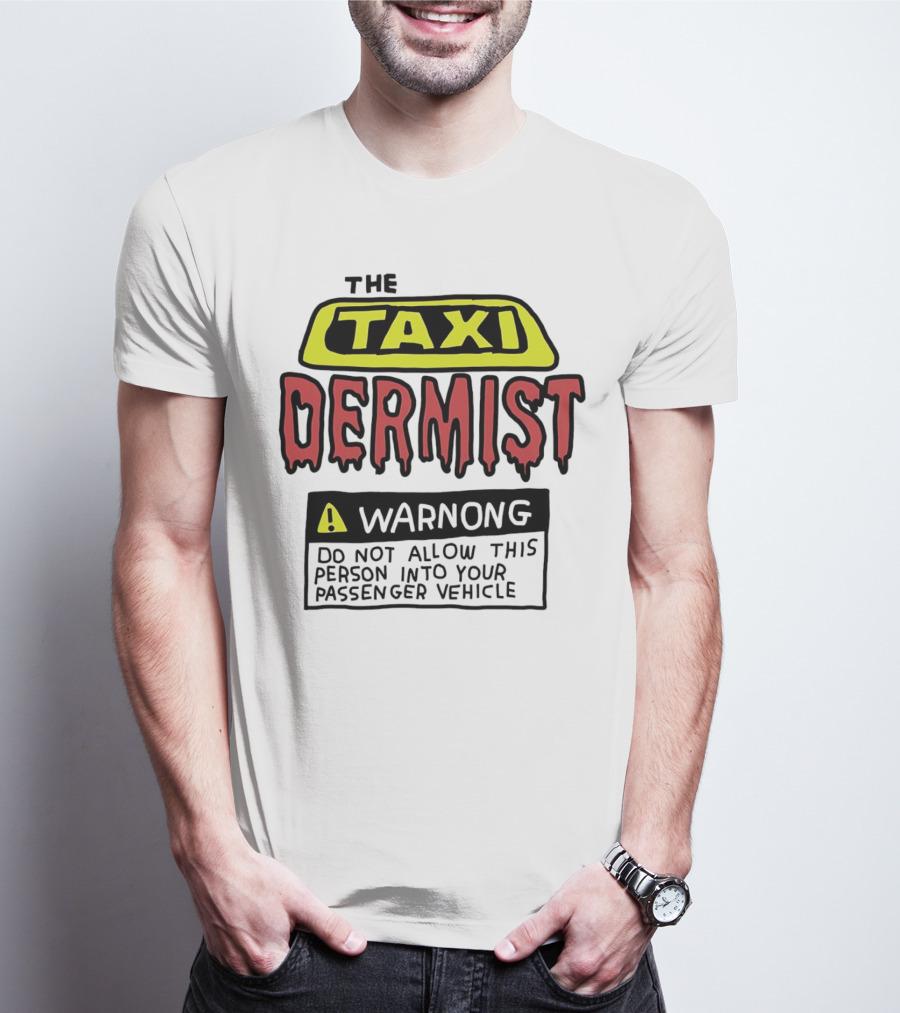The Taxi Dermist Warning Do Not Allow This Person Into Your Passenger Vehicle T-Shirt