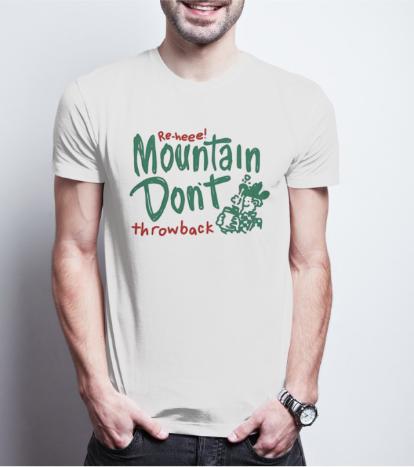 Re-heee Mountain Don't Throwback T-Shirt
