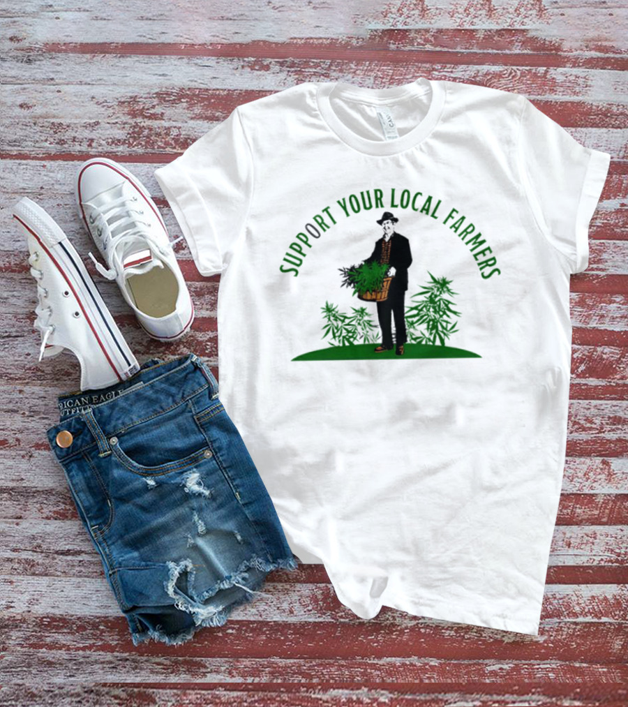 SUPPORT YOUR LOCAL FARMERS Farmer Holding Basket Of Cannabis Plants T-Shirt