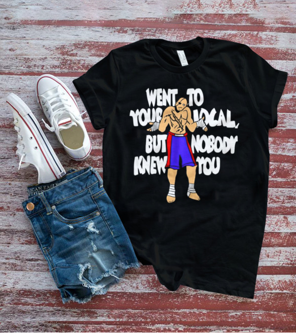 Sagat Went To Your Local But Nobody Knew You Fighting Character Meme T-Shirt