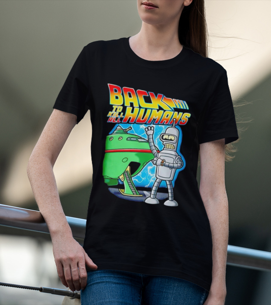 Back To Kill All Humans Futurama Bender And Spaceship Iconic Mashup T-Shirt