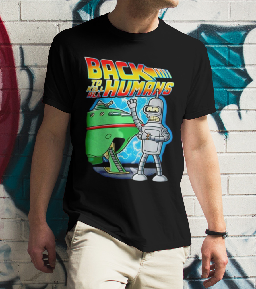 Back To Kill All Humans Futurama Bender And Spaceship Iconic Mashup T-Shirt