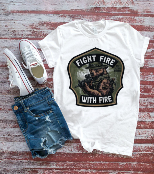 FIGHT FIRE WITH FIRE SMOKEY SIDE ACTION T-Shirt