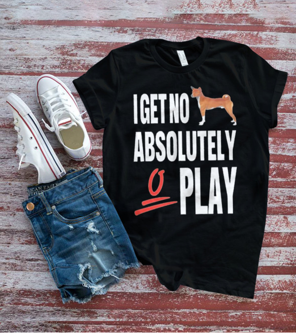 I Get No Absolutely Dog Play T-Shirt