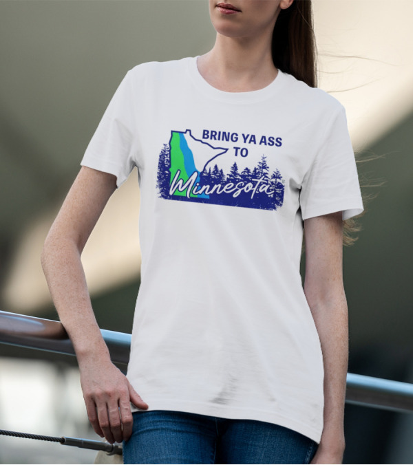 Bring Ya Ass To Minnesota Timberwolves Forest State T-Shirt