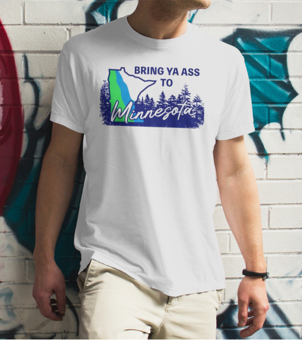 Bring Ya Ass To Minnesota Timberwolves Forest State T-Shirt