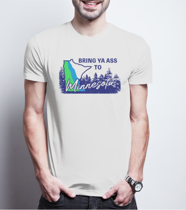 Bring Ya Ass To Minnesota Timberwolves Forest State T-Shirt