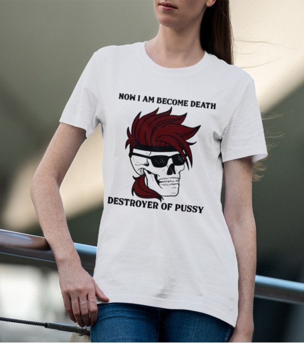 Now I Am Become Death Destroyer Of Pussy Skull With Red Hair And Sunglasses T-Shirt