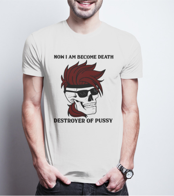 Now I Am Become Death Destroyer Of Pussy Skull With Red Hair And Sunglasses T-Shirt