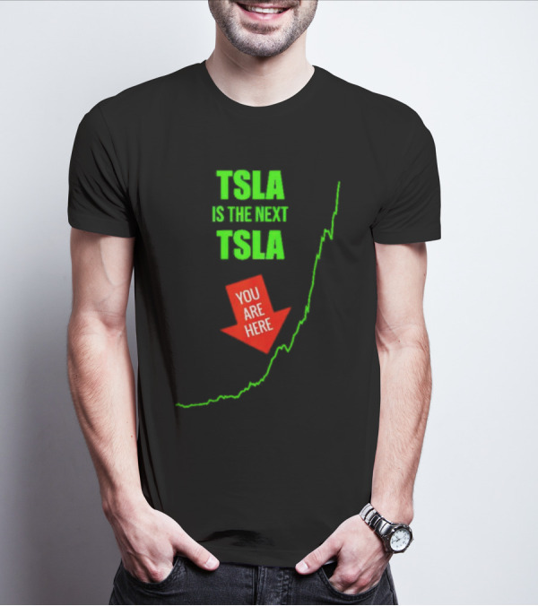 TSLA Is The Next TSLA You Are Here T-Shirt