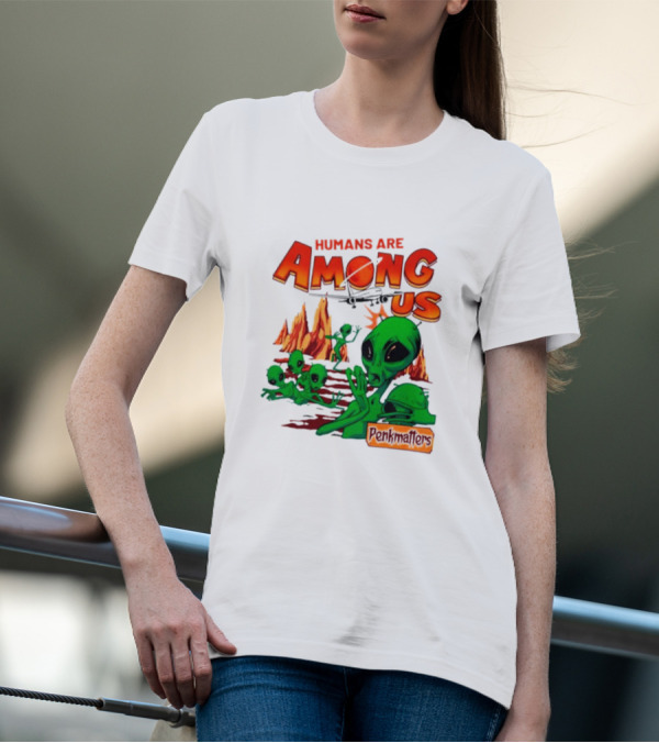 Humans Are Among Us Aliens Pondwiffers T-Shirt
