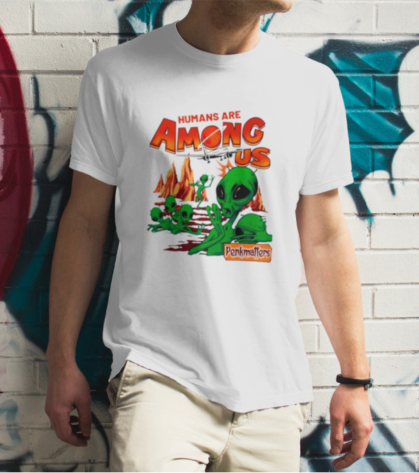 Humans Are Among Us Aliens Pondwiffers T-Shirt