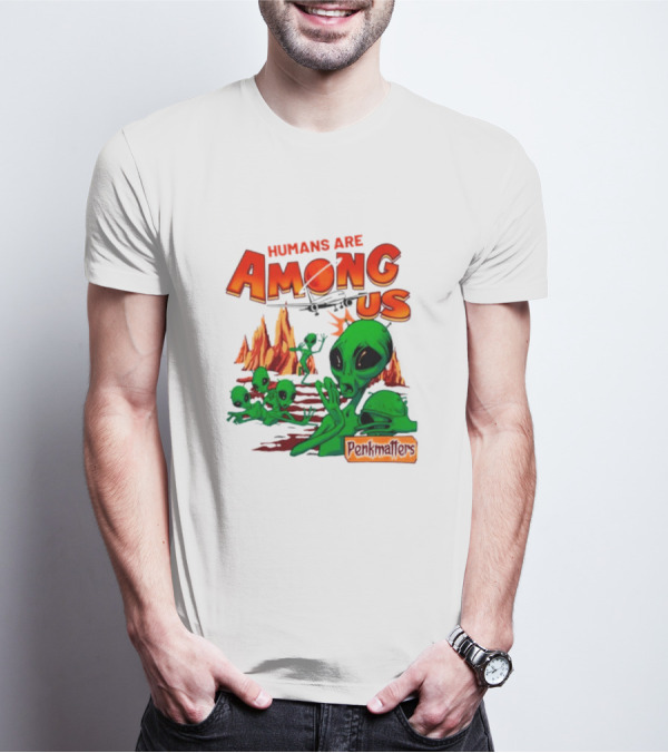 Humans Are Among Us Aliens Pondwiffers T-Shirt