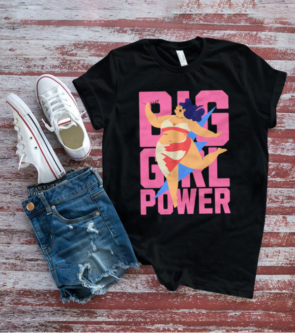 Big Girl Power Strong Empowerment T-Shirt