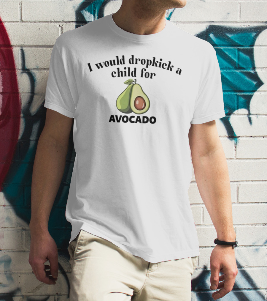 I Would Dropkick A Child For Avocado Half Sliced T-Shirt