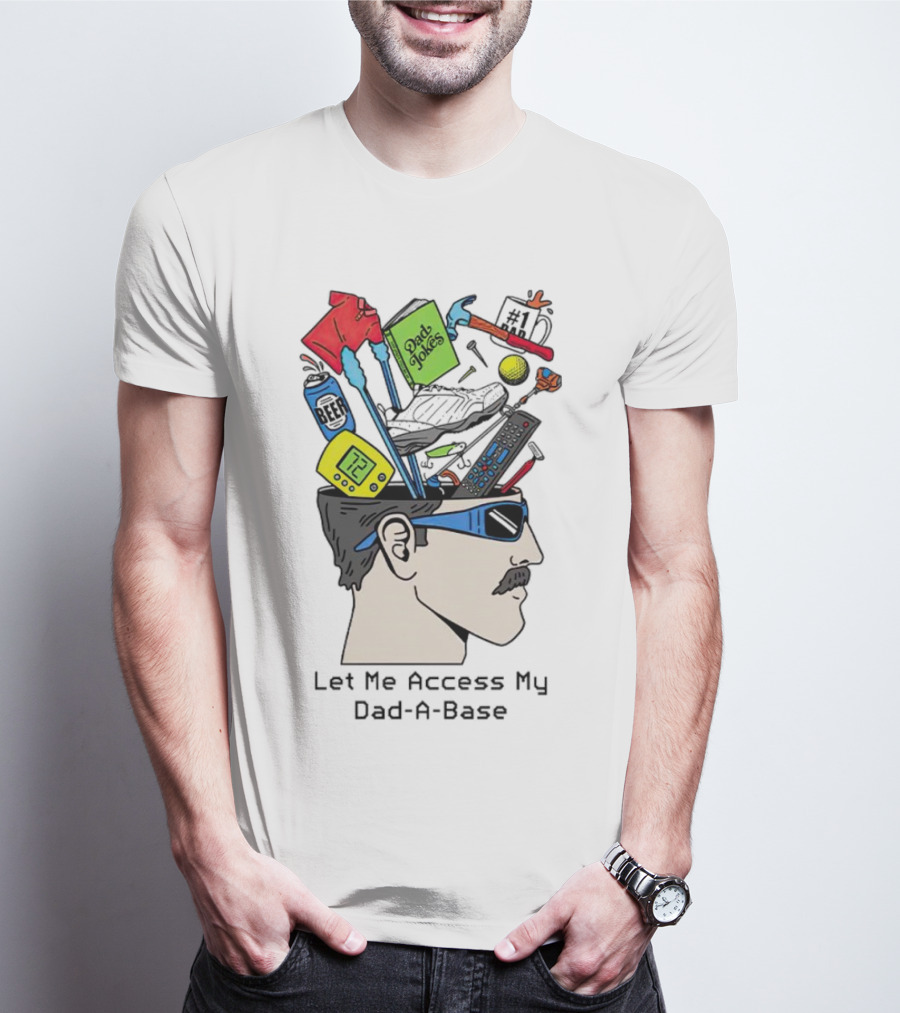 Let Me Access My Dad-A-Base Dad Jokes Tools Sunglasses T-Shirt