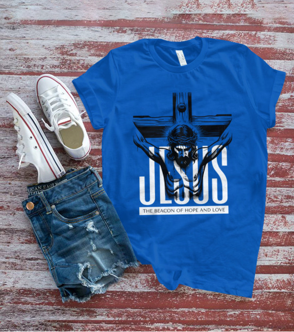 JESUS The Beacon Of Hope And Love T-Shirt