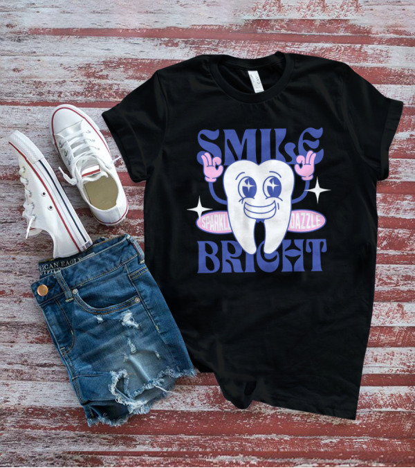 SMILE BRIGHT SPARKLE DAZZLE T-Shirt