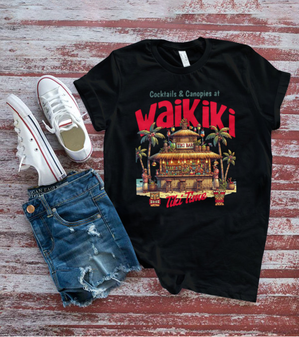Cocktails And Canopies At Waikiki Tiki Bar Tiki Time T-Shirt